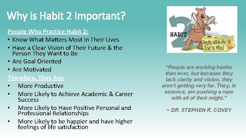 Why is Habit 2 Important? People Who Practice Habit 2: • Know What Matters