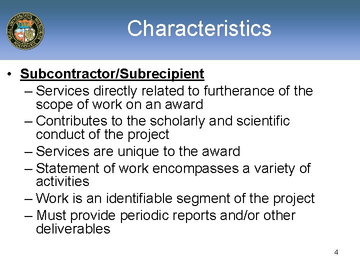 Characteristics • Subcontractor/Subrecipient – Services directly related to furtherance of the scope of work