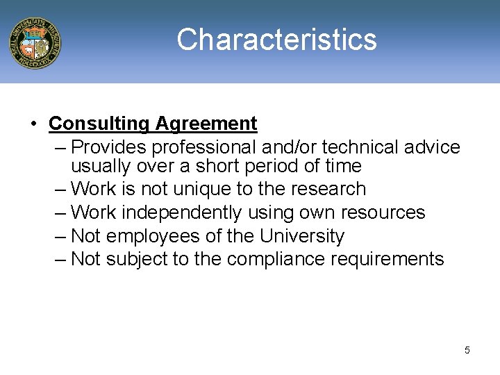 Characteristics • Consulting Agreement – Provides professional and/or technical advice usually over a short