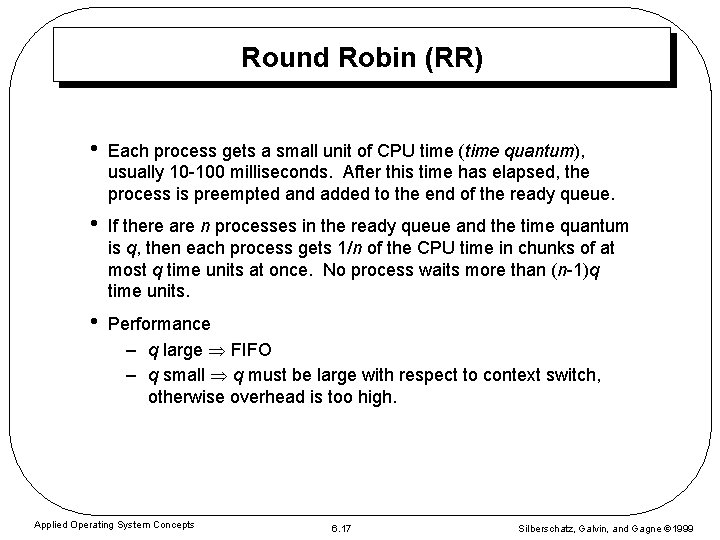 Round Robin (RR) • Each process gets a small unit of CPU time (time