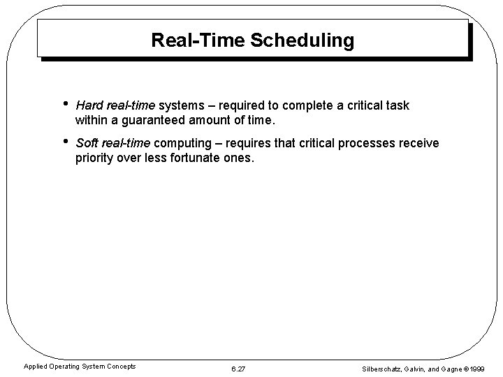 Real-Time Scheduling • Hard real-time systems – required to complete a critical task within