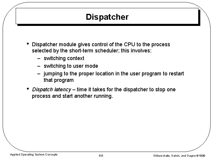 Dispatcher • Dispatcher module gives control of the CPU to the process selected by