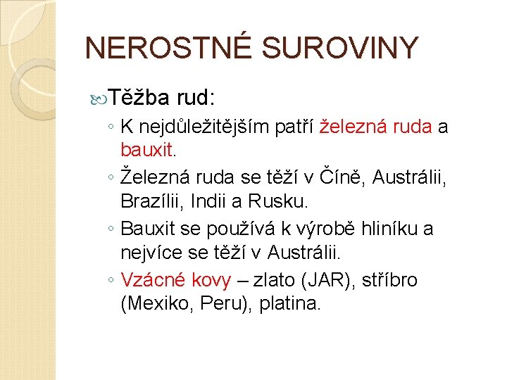 NEROSTNÉ SUROVINY Těžba rud: ◦ K nejdůležitějším patří železná ruda a bauxit. ◦ Železná