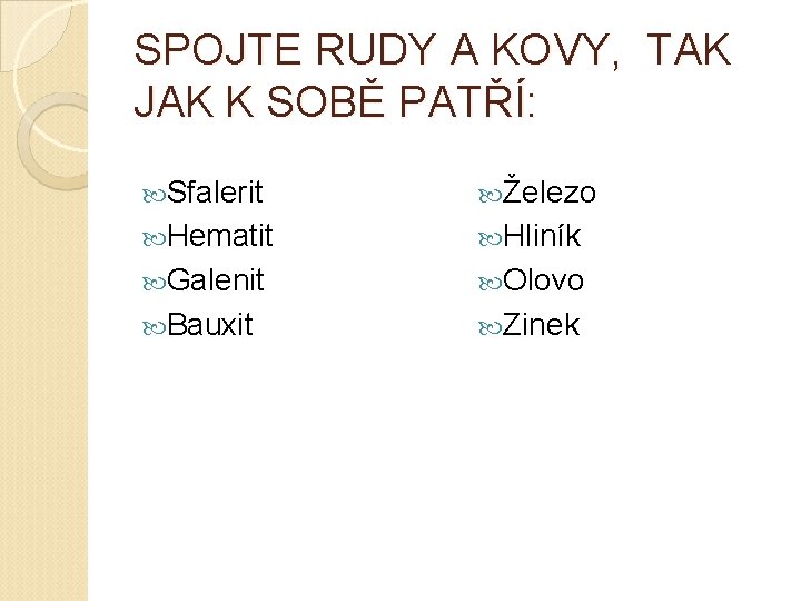 SPOJTE RUDY A KOVY, TAK JAK K SOBĚ PATŘÍ: Sfalerit Železo Hematit Hliník Galenit