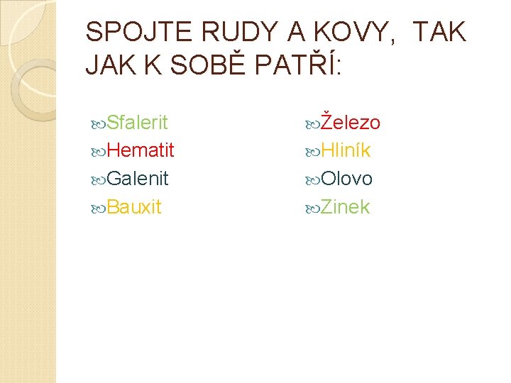 SPOJTE RUDY A KOVY, TAK JAK K SOBĚ PATŘÍ: Sfalerit Železo Hematit Hliník Galenit