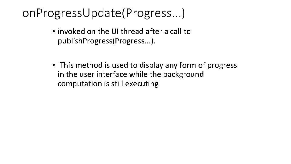 on. Progress. Update(Progress. . . ) • invoked on the UI thread after a