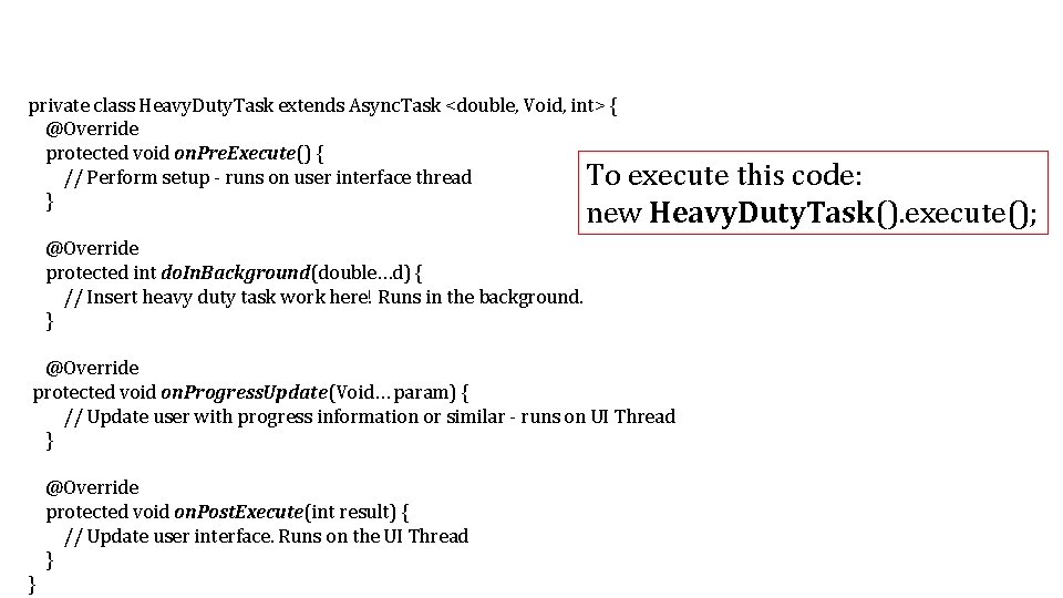 private class Heavy. Duty. Task extends Async. Task <double, Void, int> { @Override protected