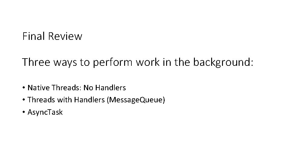 Final Review Three ways to perform work in the background: • Native Threads: No