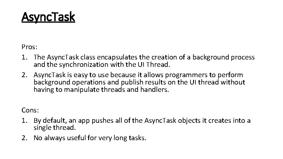 Async. Task Pros: 1. The Async. Task class encapsulates the creation of a background