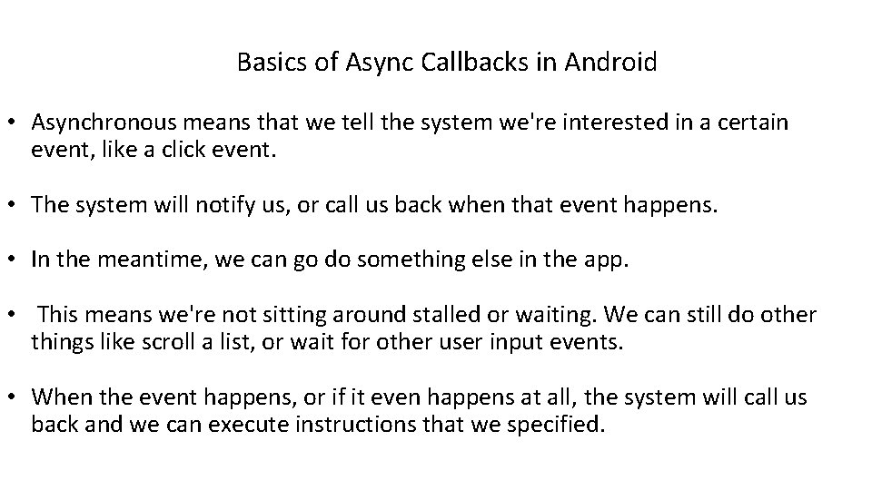 Basics of Async Callbacks in Android • Asynchronous means that we tell the system