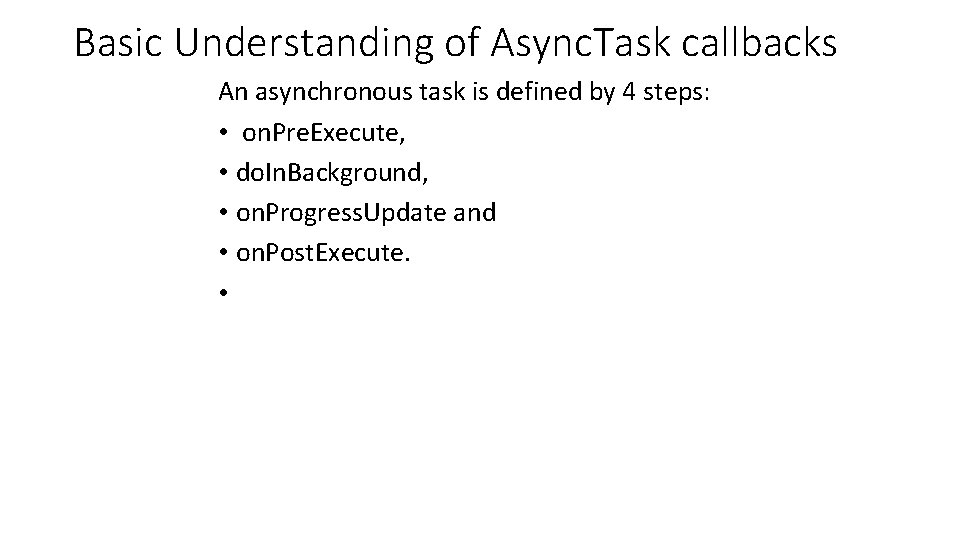 Basic Understanding of Async. Task callbacks An asynchronous task is defined by 4 steps: