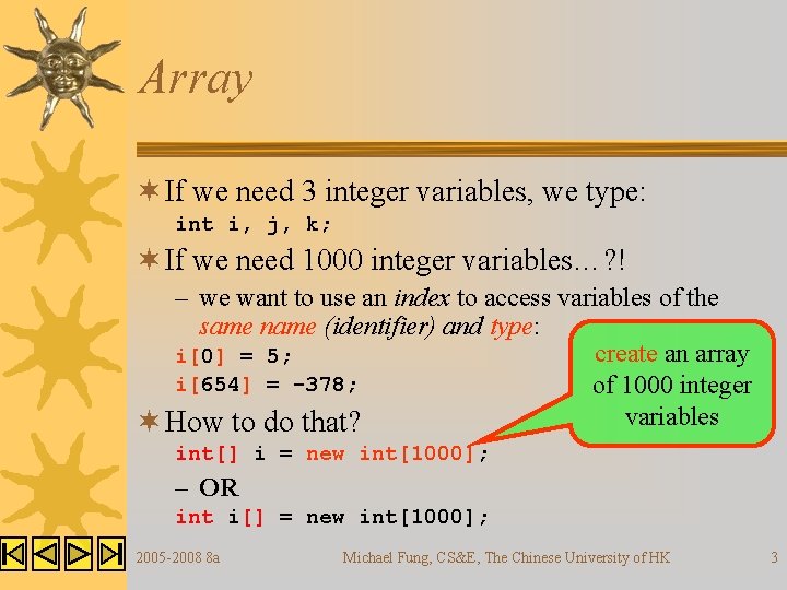 Array ¬ If we need 3 integer variables, we type: int i, j, k;