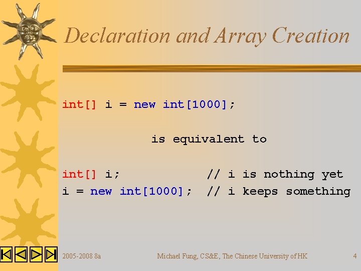 Declaration and Array Creation int[] i = new int[1000]; is equivalent to int[] i;