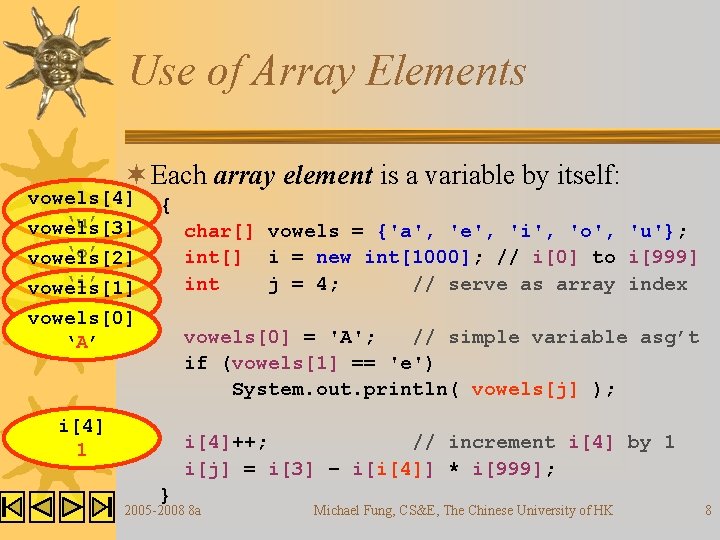 Use of Array Elements ¬ Each array element is a variable by itself: vowels[4]
