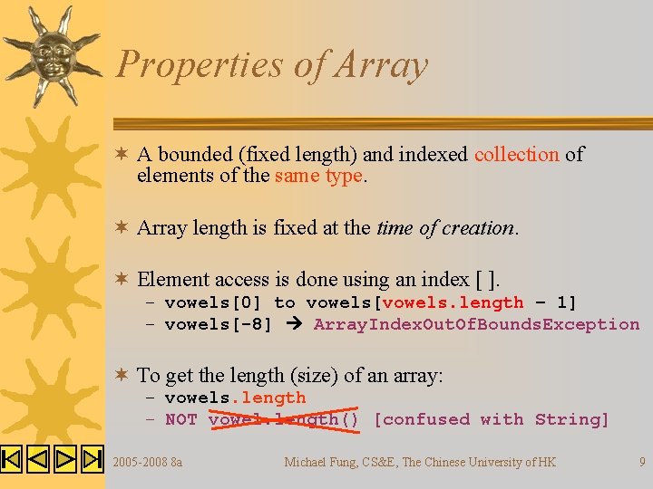 Properties of Array ¬ A bounded (fixed length) and indexed collection of elements of