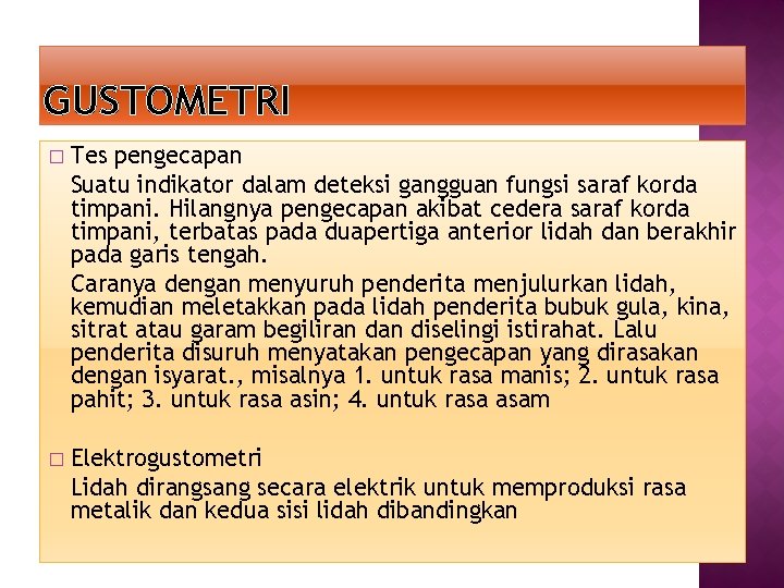 GUSTOMETRI � Tes pengecapan Suatu indikator dalam deteksi gangguan fungsi saraf korda timpani. Hilangnya