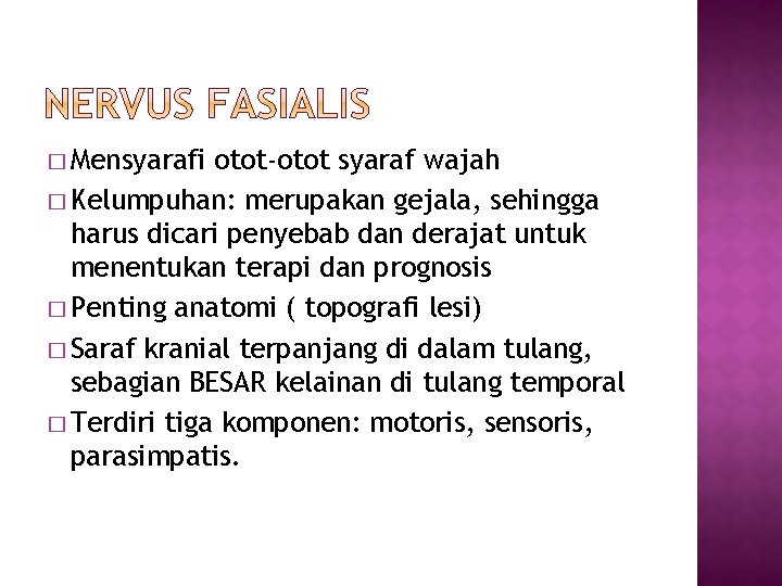 � Mensyarafi otot-otot syaraf wajah � Kelumpuhan: merupakan gejala, sehingga harus dicari penyebab dan