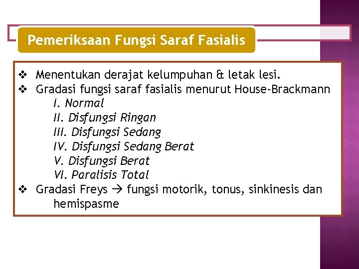 Pemeriksaan Fungsi Saraf Fasialis v Menentukan derajat kelumpuhan & letak lesi. v Gradasi fungsi