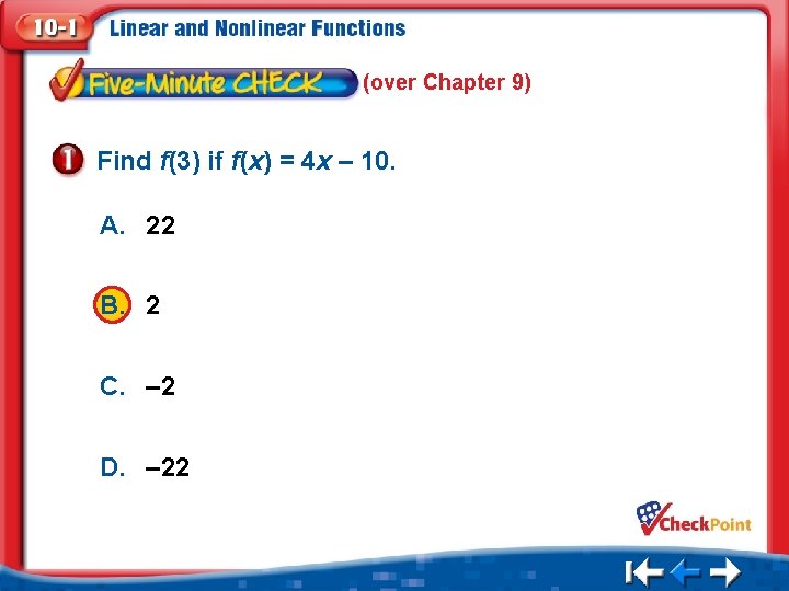 (over Chapter 9) Find f(3) if f(x) = 4 x – 10. A. 22 (over Chapter 9) Find f(3) if f(x) = 4 x – 10. A. 22