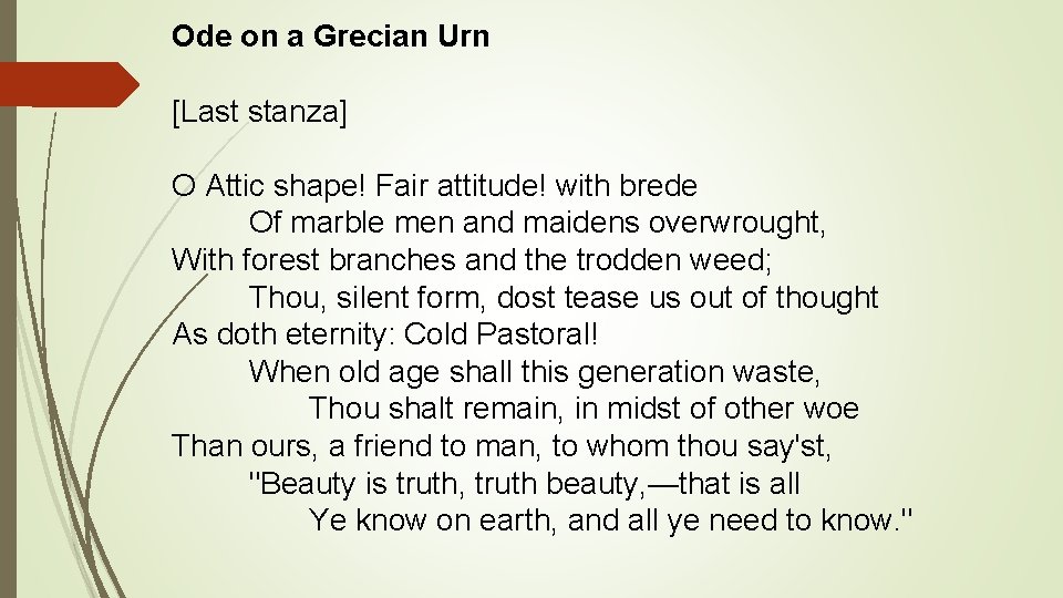 Ode on a Grecian Urn [Last stanza] O Attic shape! Fair attitude! with brede