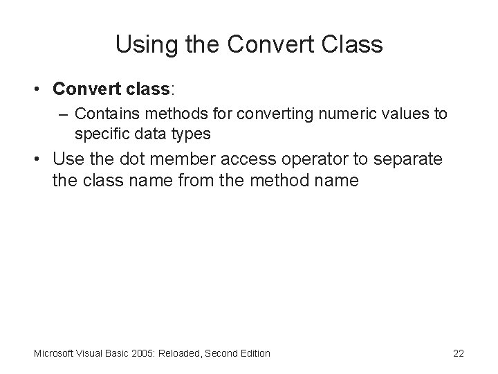 Using the Convert Class • Convert class: – Contains methods for converting numeric values