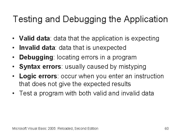 Testing and Debugging the Application • • • Valid data: data that the application