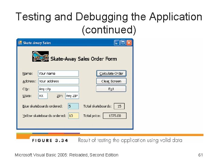 Testing and Debugging the Application (continued) Microsoft Visual Basic 2005: Reloaded, Second Edition 61