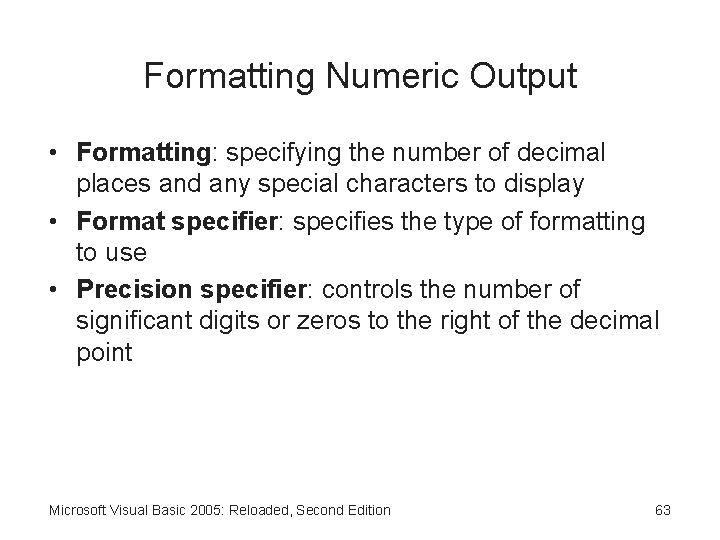 Formatting Numeric Output • Formatting: specifying the number of decimal places and any special