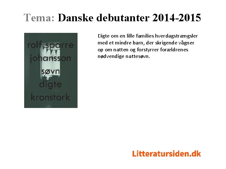 Tema: Danske debutanter 2014 -2015 Digte om en lille families hverdagstrængsler med et mindre