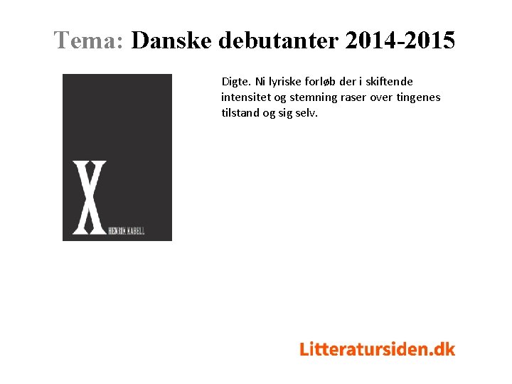 Tema: Danske debutanter 2014 -2015 Digte. Ni lyriske forløb der i skiftende intensitet og