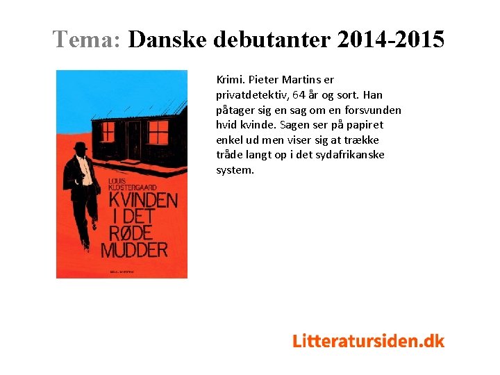 Tema: Danske debutanter 2014 -2015 Krimi. Pieter Martins er privatdetektiv, 64 år og sort.