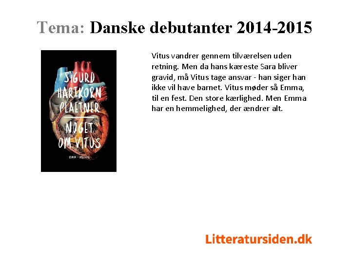 Tema: Danske debutanter 2014 -2015 Vitus vandrer gennem tilværelsen uden retning. Men da hans