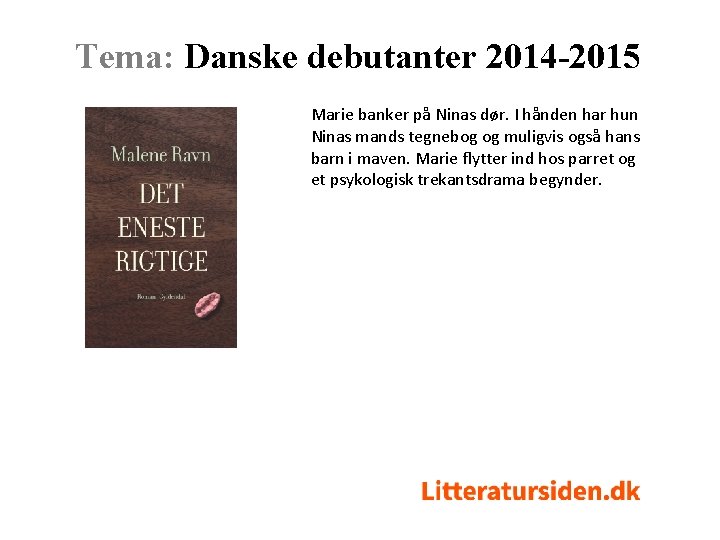Tema: Danske debutanter 2014 -2015 Marie banker på Ninas dør. I hånden har hun