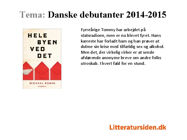 Tema: Danske debutanter 2014 -2015 Fyrreårige Tommy har arbejdet på statsradioen, men er nu
