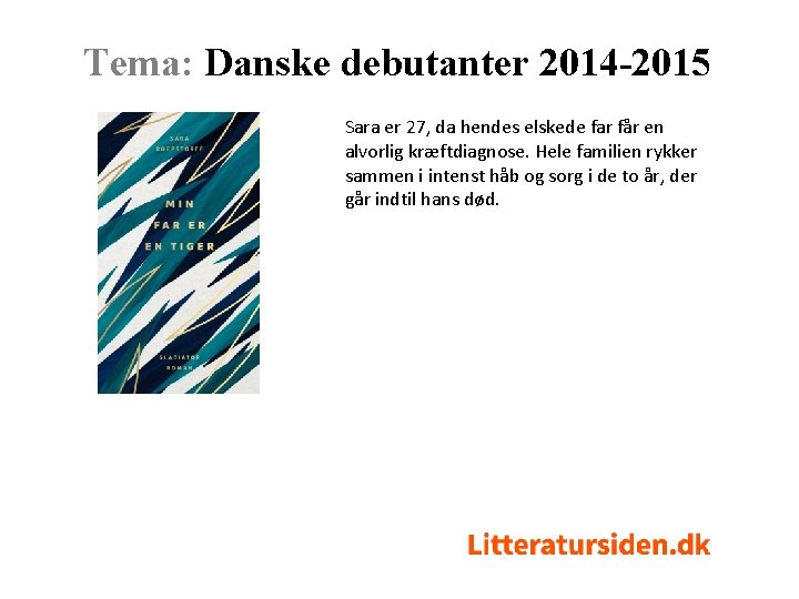 Tema: Danske debutanter 2014 -2015 Sara er 27, da hendes elskede far får en
