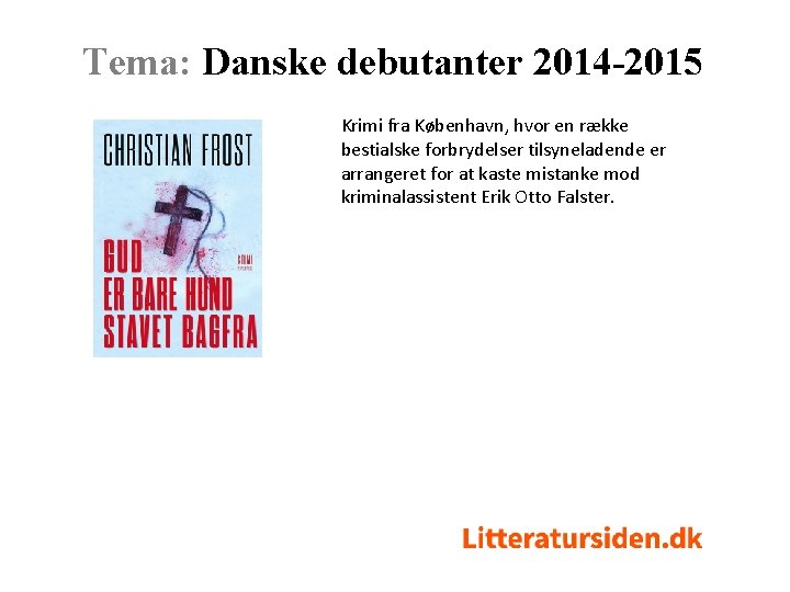 Tema: Danske debutanter 2014 -2015 Krimi fra København, hvor en række bestialske forbrydelser tilsyneladende