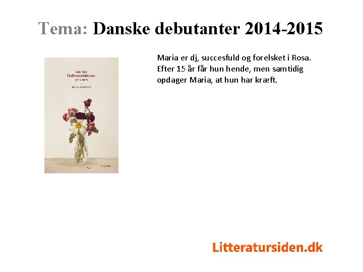 Tema: Danske debutanter 2014 -2015 Maria er dj, succesfuld og forelsket i Rosa. Efter