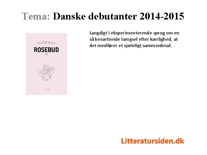 Tema: Danske debutanter 2014 -2015 Langdigt i eksperimenterende sprog om en så besættende længsel