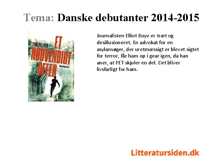 Tema: Danske debutanter 2014 -2015 Journalisten Elliot Boye er træt og desillusioneret. En advokat
