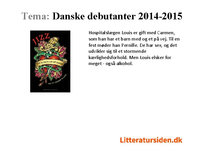 Tema: Danske debutanter 2014 -2015 Hospitalslægen Louis er gift med Carmen, som han har