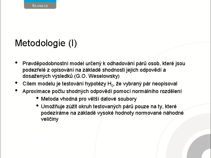 Metodologie (I) • • • Pravděpodobnostní model určený k odhadování párů osob, které jsou