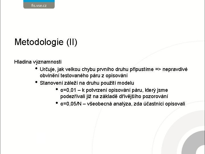 Metodologie (II) Hladina významnosti • Určuje, jak velkou chybu prvního druhu připustíme => nepravdivé