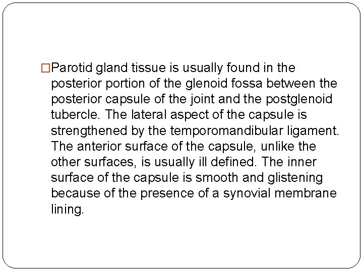 �Parotid gland tissue is usually found in the posterior portion of the glenoid fossa �Parotid gland tissue is usually found in the posterior portion of the glenoid fossa