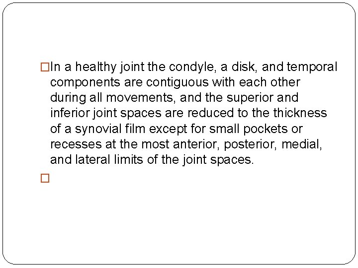 �In a healthy joint the condyle, a disk, and temporal components are contiguous with �In a healthy joint the condyle, a disk, and temporal components are contiguous with