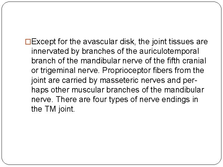 �Except for the avascular disk, the joint tissues are innervated by branches of the �Except for the avascular disk, the joint tissues are innervated by branches of the