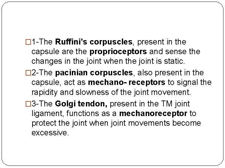� 1 -The Ruffini’s corpuscles, present in the capsule are the proprioceptors and sense � 1 -The Ruffini’s corpuscles, present in the capsule are the proprioceptors and sense
