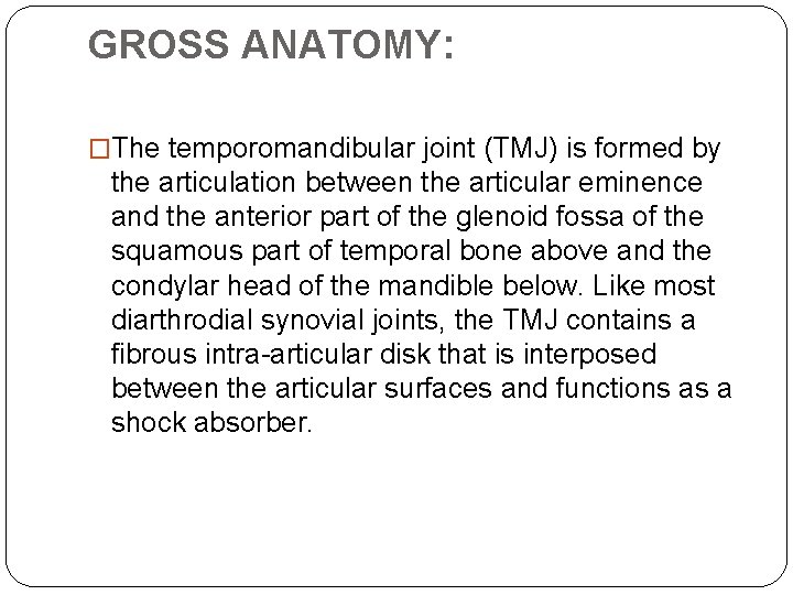 GROSS ANATOMY: �The temporomandibular joint (TMJ) is formed by the articulation between the articular GROSS ANATOMY: �The temporomandibular joint (TMJ) is formed by the articulation between the articular