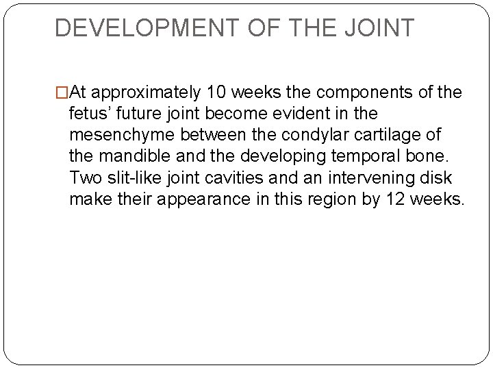 DEVELOPMENT OF THE JOINT �At approximately 10 weeks the components of the fetus’ future DEVELOPMENT OF THE JOINT �At approximately 10 weeks the components of the fetus’ future