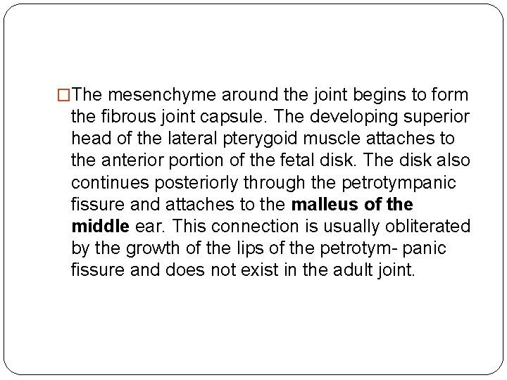 �The mesenchyme around the joint begins to form the fibrous joint capsule. The developing �The mesenchyme around the joint begins to form the fibrous joint capsule. The developing
