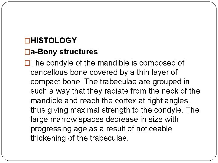 �HISTOLOGY �a-Bony structures �The condyle of the mandible is composed of cancellous bone covered �HISTOLOGY �a-Bony structures �The condyle of the mandible is composed of cancellous bone covered